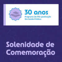 Solenidade de Comemoração - 30 anos do Programa de Pós-graduação em Saúde Pública